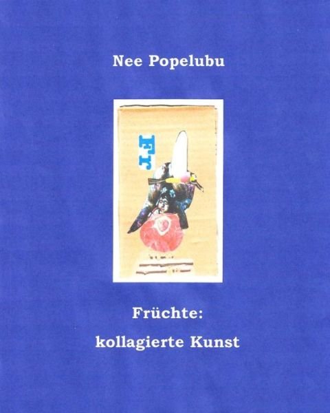 Cover for Nee Popelubu · Fruechte: Kollagierte Kunst (Paperback Book) (2015)