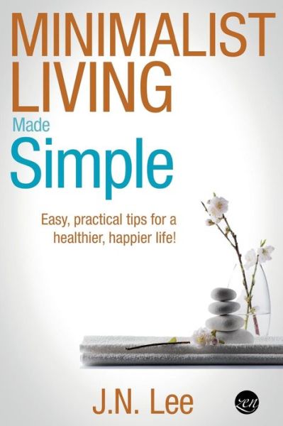 Cover for J N Lee · Minimalist Living Made Simple: Easy, Practical Tips for a Healthier, Happier Life! (Pocketbok) (2015)