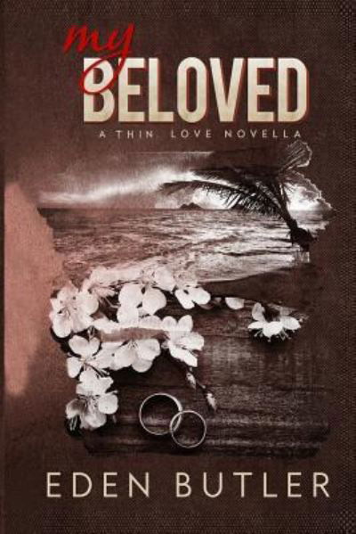 My Beloved - A Thin Love Novella - Eden Butler - Böcker - Createspace Independent Publishing Platf - 9781519654175 - 3 december 2015