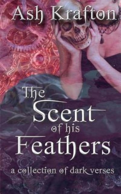 Cover for Ash Krafton · The Scent of His Feathers (Pocketbok) (2015)