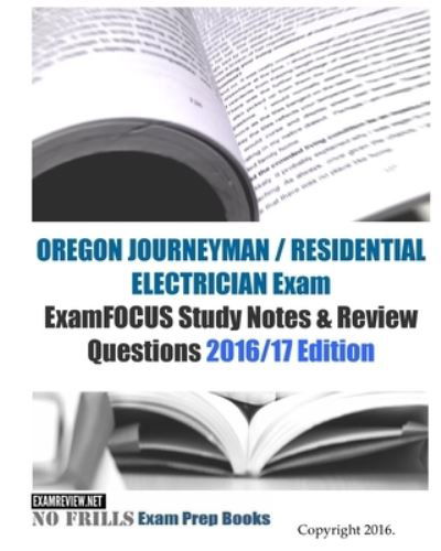 Cover for Examreview · OREGON JOURNEYMAN / RESIDENTIAL ELECTRICIAN Exam ExamFOCUS Study Notes &amp; Review Questions 2016/17 Edition (Paperback Book) (2016)