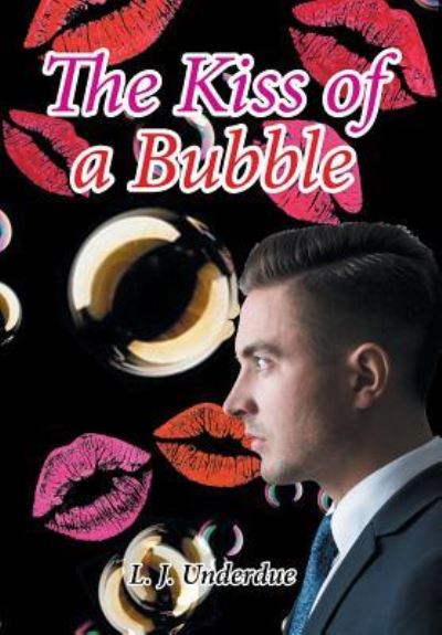 Cover for L J Underdue · The Kiss of a Bubble (Hardcover Book) (2016)