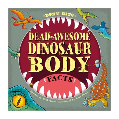 Body Bits: Dead-awesome Dinosaur Body Facts - Body Bits - Paul Mason - Libros - Hachette Children's Group - 9781526315175 - 9 de septiembre de 2021