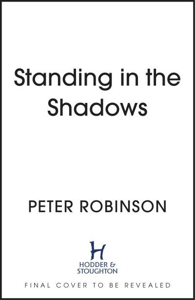 Standing in the Shadows: the FINAL gripping crime novel in the acclaimed DCI Banks crime series - Peter Robinson - Boeken - Hodder & Stoughton - 9781529343175 - 11 april 2023