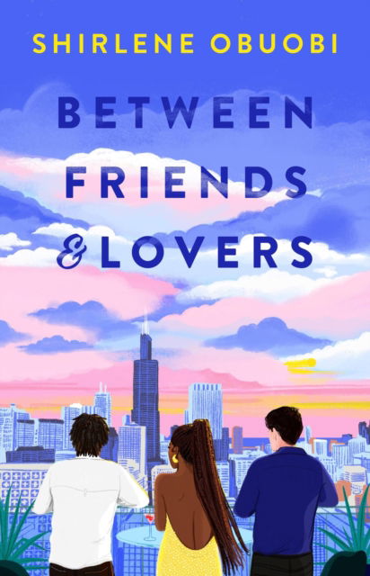 Cover for Shirlene Obuobi · Between Friends &amp; Lovers: ‘Sweet and steamy . . . I’ll recommend this book for eternity!’ Ali Hazelwood (Paperback Book) (2024)