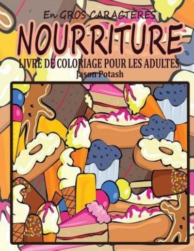 Cover for Jason Potash · Nourriture Livre de Coloriage Pour Les Adultes ( en Gros Caracteres ) (Paperback Book) (2016)