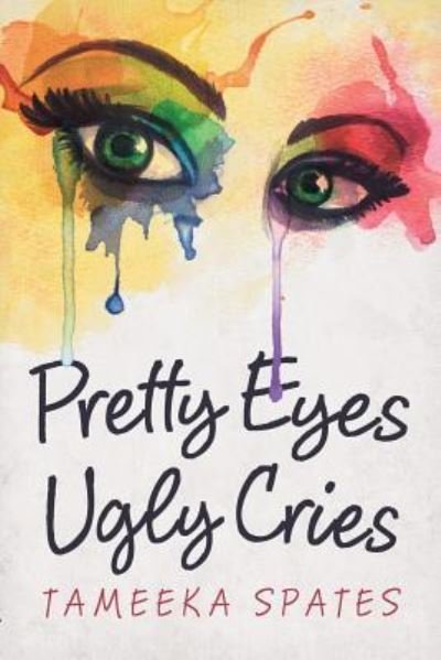 Cover for Tameeka Spates · Pretty Eyes, Ugly Cries (Paperback Book) (2019)