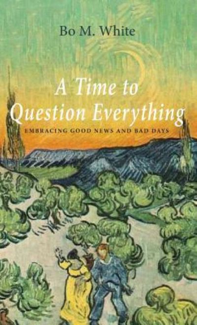 Cover for Bo M. White · Time to Question Everything (Book) (2018)