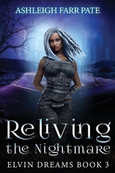 Cover for Ashleigh Farr Pate · Reliving The Nightmare: Elvin Dreams Book 3 - Elvin Dreams Saga (Paperback Book) (2021)