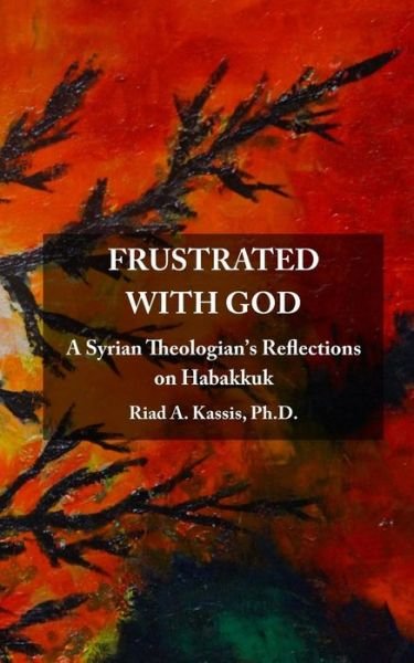 Frustrated with God - Riad a Kassis - Livres - Createspace Independent Publishing Platf - 9781533513175 - 16 juin 2016