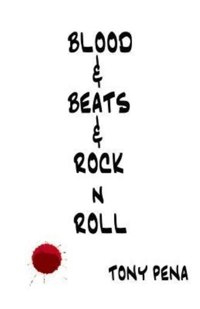 Tony Pena · Blood & Beats & Rock 'n' Roll (Paperback Book) (2016)