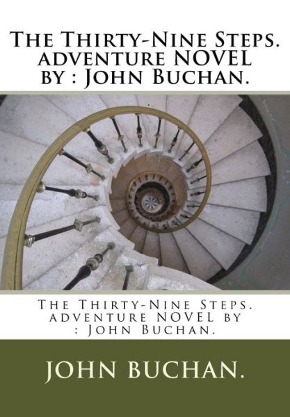 The Thirty-Nine Steps. adventure NOVEL by - John Buchan - Bøker - Createspace Independent Publishing Platf - 9781537010175 - 10. august 2016