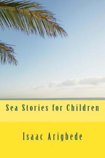 Cover for Isaac Olatokunbo Arigbede · Sea Stories for Children (Paperback Book) (2016)