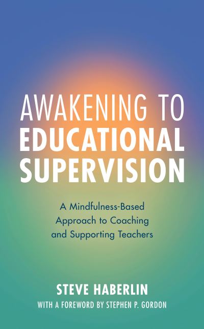 Cover for Steve Haberlin · Awakening to Educational Supervision: A Mindfulness-Based Approach to Coaching and Supporting Teachers (Inbunden Bok) (2023)