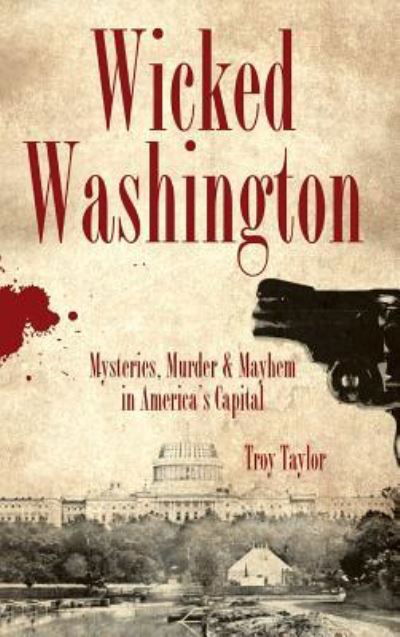 Cover for Troy Taylor · Wicked Washington (Gebundenes Buch) (2007)