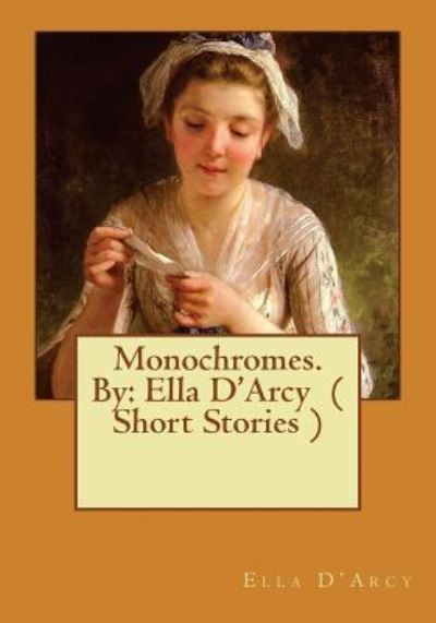 Cover for Ella D'Arcy · Monochromes. By : Ella D'Arcy (Paperback Book) (2016)