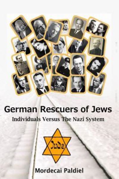 German Rescuers of Jews - Mordecai Paldiel - Boeken - Createspace Independent Publishing Platf - 9781541251175 - 28 maart 2017