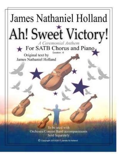 Ah! Sweet Victory! - James Nathaniel Holland - Bøger - Createspace Independent Publishing Platf - 9781542733175 - 23. januar 2017