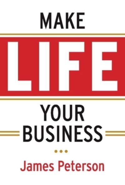 Cover for James Peterson · Make Life Your Business, Volume 1 (Hardcover Book) (2017)