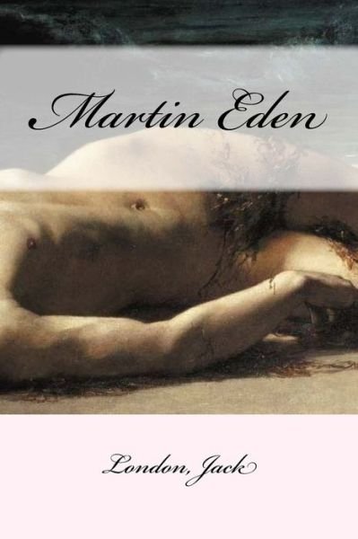 Martin Eden - Jack London - Bøker - Createspace Independent Publishing Platf - 9781546371175 - 29. april 2017