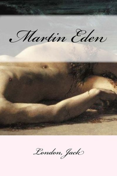 Martin Eden - Jack London - Książki - Createspace Independent Publishing Platf - 9781546371175 - 29 kwietnia 2017