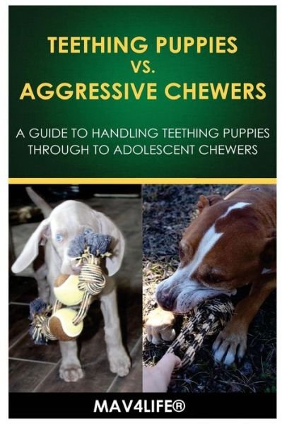 Cover for Mav4Life · Teething Puppies vs. Aggressive Chewers : A Guide to Handling Teething Puppies Through to Adolescent Chewers (Paperback Bog) (2017)