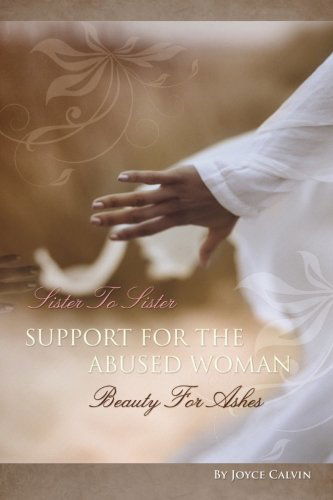 Cover for Joyce B. Calvin · Sister to Sister Support for the Abused Woman Beauty for Ashes (Paperback Book) (2011)