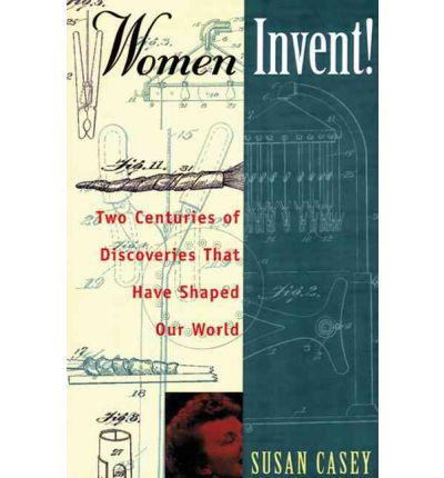 Cover for Susan Casey · Women Invent!: Two Centuries of Discoveries That Have Shaped Our World (Paperback Book) (1997)