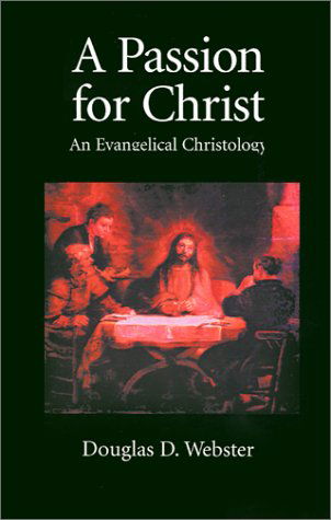 A Passion for Christ: an Evangelical Christology - Douglas D. Webster - Książki - Regent College Publishing - 9781573832175 - 1 sierpnia 2001