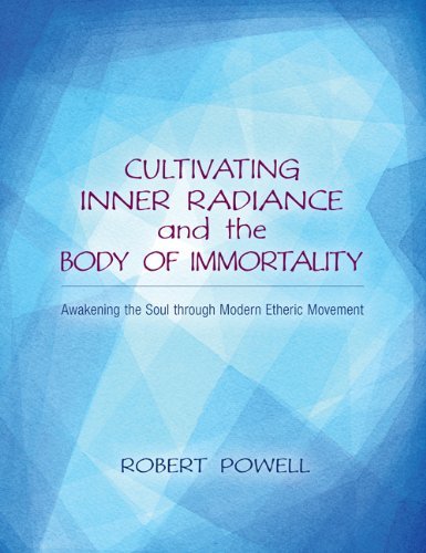 Cultivating Inner Radiance and the Body of Immortality: Awakening the Soul through Modern Etheric Movement - Robert Powell - Livros - SteinerBooks, Inc - 9781584201175 - 19 de abril de 2012