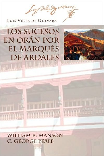 Cover for Luis Velez De Guevara · Los Sucesos en Oran Por El Marques De Ardales (Juan De La Cuesta Hispanic Monographs) (Spanish Edition) (Pocketbok) [Spanish edition] (2007)