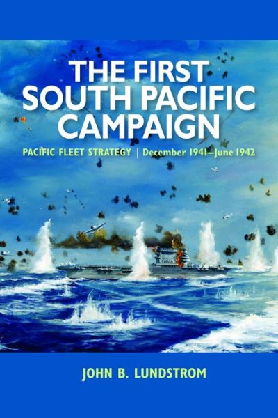 Cover for John B. Lundstrom · The First South Pacific Campaign: Pacific Fleet Strategy December 1941 - June 1942 (Paperback Book) (2014)