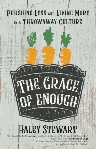 Cover for Haley Stewart · The Grace of Enough : Pursuing Less and Living More in a Throwaway Culture (Paperback Book) (2018)