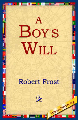 A Boy's Will - Robert Frost - Książki - 1st World Library - Literary Society - 9781595401175 - 1 września 2004