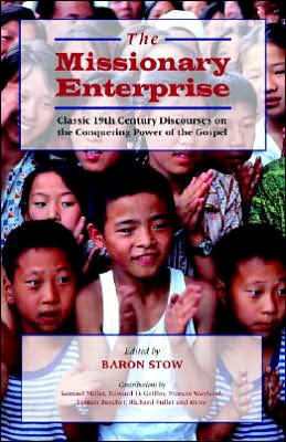 The Missionary Enterprise: Classic Discourses on the Conquering Power of the Gospel - Baron Stow - Books - Solid Ground Christian Books - 9781599250175 - September 10, 2005