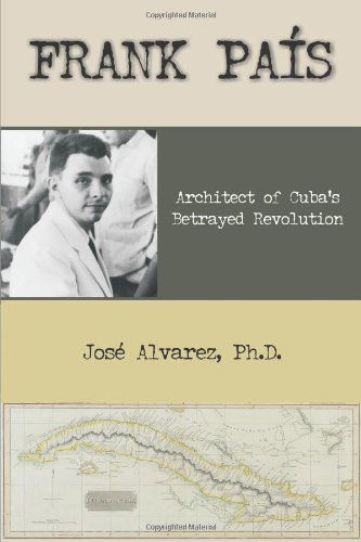 Cover for Jose Alvarez · Frank Pais: Architect of Cuba's Betrayed Revolution (Taschenbuch) (2009)