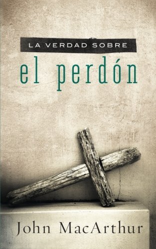 Cover for John F. MacArthur · La verdad sobre el perdon (Pocketbok) [Spanish, Tra edition] (2012)