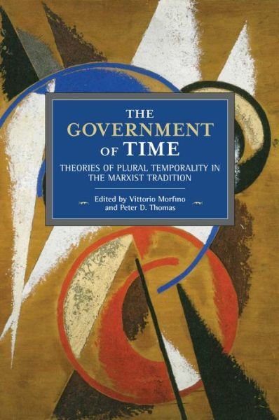 Cover for Peter D  Thomas · The Government Of Time: Theories of Plural Temporality in the Marxist Tradition (Pocketbok) (2019)