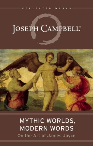 Cover for Joseph Campbell · Mythic Worlds, Modern Words: Joseph Campbell on the Art of James Joyce : the Collected Works of Joseph Campbell (Pocketbok) (2016)