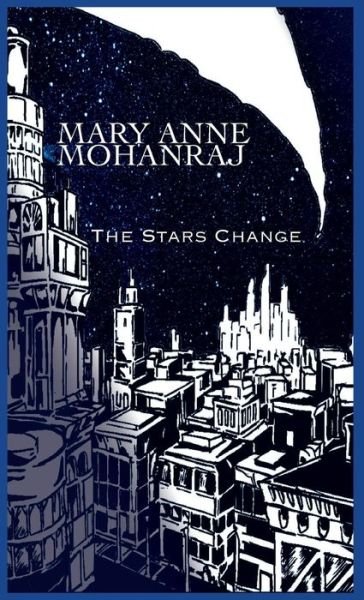 Cover for Mary Anne Mohanraj · The Stars Change (Hardcover Book) (2014)