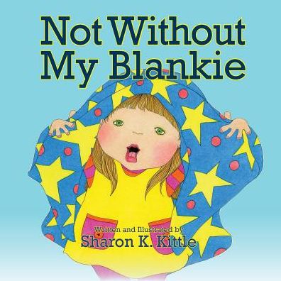 Not Without My Blankie - Sharon K. Kittle - Books - The Peppertree Press - 9781614933175 - January 8, 2015