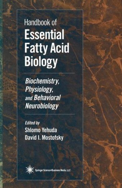 Handbook of Essential Fatty Acid Biology: Biochemistry, Physiology, and Behavioral Neurobiology - David I Mostofsky - Books - Humana Press Inc. - 9781617370175 - November 5, 2010