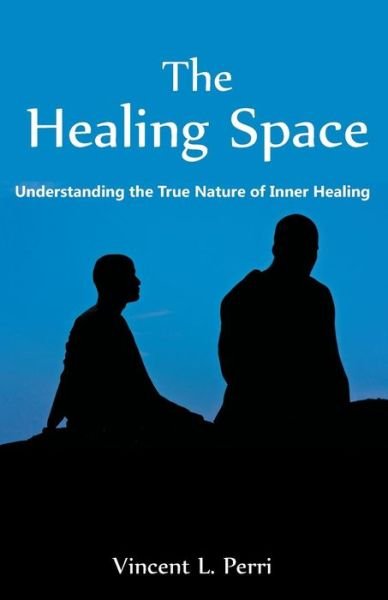 Cover for Vincent L. Perri · The Healing Space: Understanding the True Nature of Inner Healing (Paperback Book) (2014)