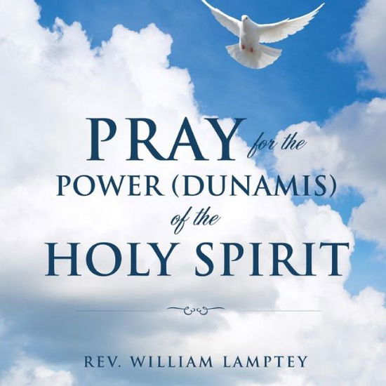 Cover for Rev William Lamptey · Pray for the Power (Dunamis) of the Holy Spirit (Paperback Book) (2013)