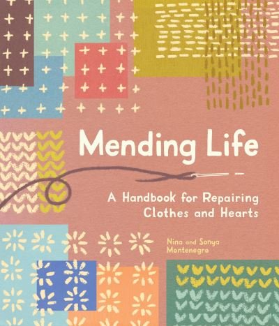 Cover for Nina Montenegro · Mending Life: A Handbook for Repairing Clothes and Hearts and Patching to Practice Sustainable Fashion and Fix the Clothes You Love) (Paperback Book) (2023)