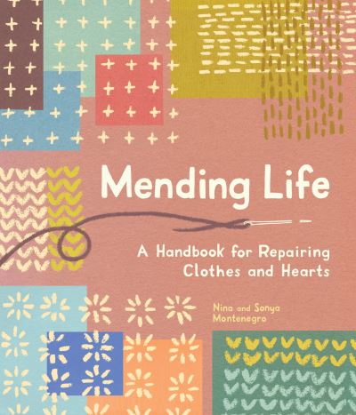 Cover for Nina Montenegro · Mending Life: A Handbook for Repairing Clothes and Hearts and Patching to Practice Sustainable Fashion and Fix the Clothes You Love) (Paperback Book) (2023)