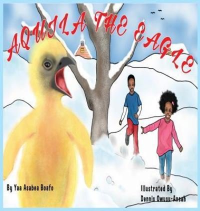 Cover for Yaa Asabea Boafo · Aquila the Eagle (Hardcover Book) (2016)