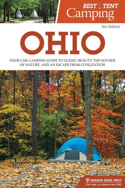 Cover for Robert Loewendick · Best Tent Camping: Ohio: Your Car-Camping Guide to Scenic Beauty, the Sounds of Nature, and an Escape from Civilization - Best Tent Camping (Hardcover Book) [2 Revised edition] (2020)