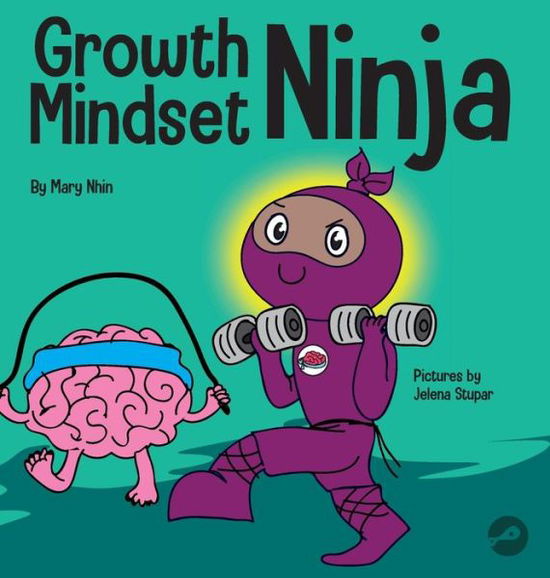 Growth Mindset Ninja: A Children's Book About the Power of Yet - Ninja Life Hacks - Mary Nhin - Książki - Grow Grit Press LLC - 9781637310175 - 8 grudnia 2020