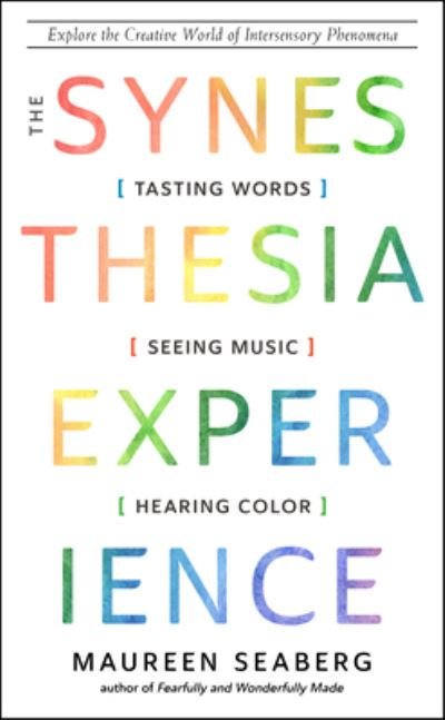 Cover for Seaberg, Maureen (Maureen Seaberg) · The Synesthesia Experience: Tasting Words, Seeing Music, and Hearing Color Explore the Creative World of Intersensory Phenomena (Paperback Book) [10 Revised edition] (2023)